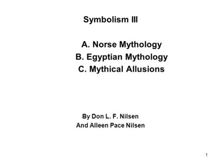 Symbolism III A. Norse Mythology B. Egyptian Mythology C. Mythical Allusions By Don L. F. Nilsen And Alleen Pace Nilsen 1.