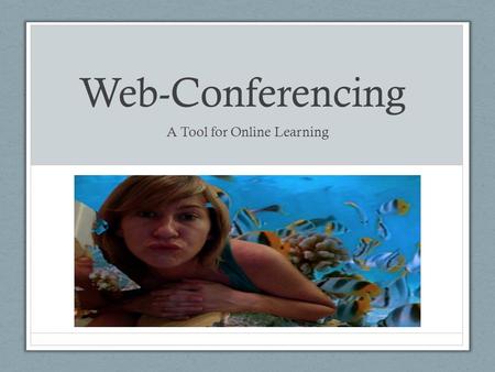 Web-Conferencing A Tool for Online Learning. What do We Know About Web Conferencing?