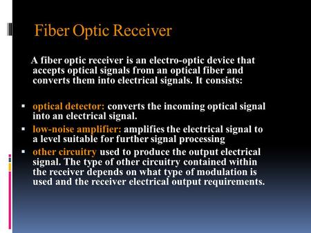 Fiber Optic Receiver A fiber optic receiver is an electro-optic device that accepts optical signals from an optical fiber and converts them into electrical.
