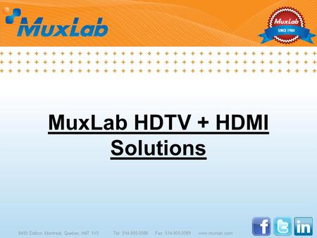 MuxLab HDTV + HDMI Solutions 8495 Dalton, Montreal, Quebec, H4T 1V5Tel: 514-905-0588 Fax: 514-905-0589 www.muxlab.com.