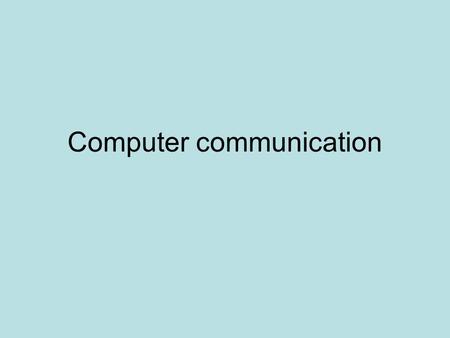 Computer communication. Introduction Mechanisms applied in communicating between a computer and another computer or with other devices. Mainly serial.