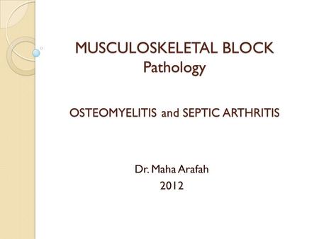 MUSCULOSKELETAL BLOCK Pathology OSTEOMYELITIS and SEPTIC ARTHRITIS