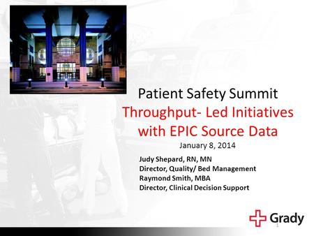 Patient Safety Summit Throughput- Led Initiatives with EPIC Source Data January 8, 2014 Judy Shepard, RN, MN Director, Quality/ Bed Management Raymond.