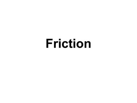 Friction. Friction F f The symbol for friction is ________ The unit for friction is _____________ ①.