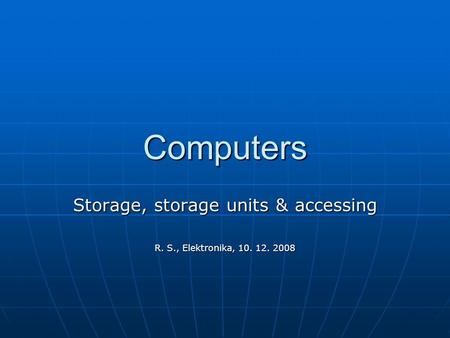 Computers Storage, storage units & accessing R. S., Elektronika, 10. 12. 2008.