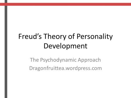 Freud’s Theory of Personality Development The Psychodynamic Approach Dragonfruittea.wordpress.com.