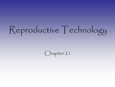 Reproductive Technology Chapter 21. Assisted Reproduction When a couple is sub-fertile or infertile they may need Assisted Reproduction to become pregnant: