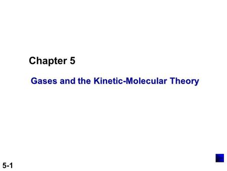 5-1 Chapter 5 Gases and the Kinetic-Molecular Theory.