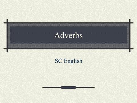 Adverbs SC English.
