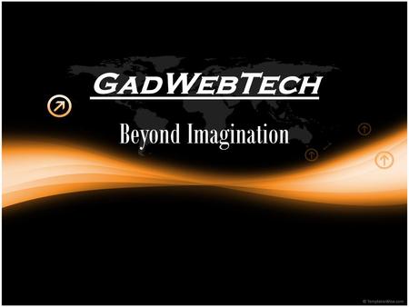 GadWebTech Beyond Imagination. About Us GAD Web Tech is an experienced and well established web design company specializing in website design, website.
