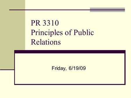 PR 3310 Principles of Public Relations Friday, 6/19/09.