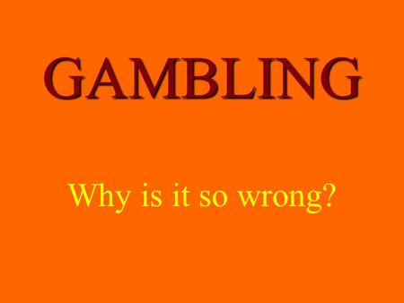 GAMBLING Why is it so wrong?. QUALIFIED AND UNQUALIFIED RISKS Qualified Risks 1.Buying a business after examining the books 2.Driving at a safe speed.
