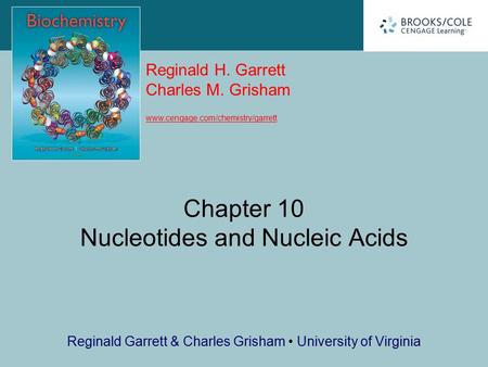Reginald H. Garrett Charles M. Grisham www.cengage.com/chemistry/garrett Reginald Garrett & Charles Grisham University of Virginia Chapter 10 Nucleotides.