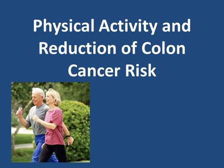 Physical Activity and Reduction of Colon Cancer Risk.