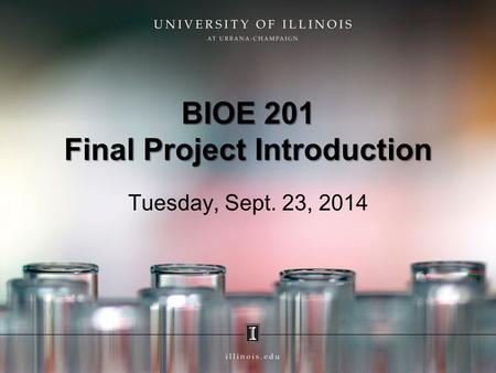 BIOE 201 Final Project Introduction Tuesday, Sept. 23, 2014.