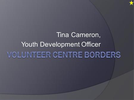 Tina Cameron, Youth Development Officer. Organisations Young People Volunteers.
