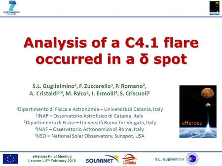 S.L. Guglielmino eHeroes Final Meeting Leuven – 8 th February 2015 Analysis of a C4.1 flare occurred in a δ spot S.L. Guglielmino 1, F. Zuccarello 1, P.
