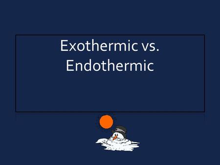 Exothermic vs. Endothermic. Decomposition of Nitrogen Triiodide 2 NI 3 (s) N 2 (g) + 3 I 2 (g) NI 3 I2I2 N2N2.