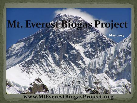 Www. MtEverestBiogasProject.org May, 2013. 12,000 Kg of waste left by climbers each year Waste is hiked down to pits near Gorak Shep.
