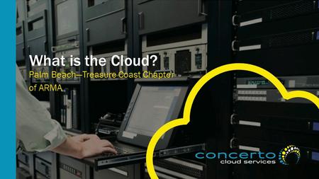 What is the Cloud? Palm Beach—Treasure Coast Chapter of ARMA.