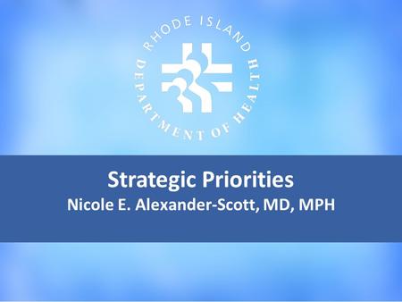 Strategic Priorities Nicole E. Alexander-Scott, MD, MPH.