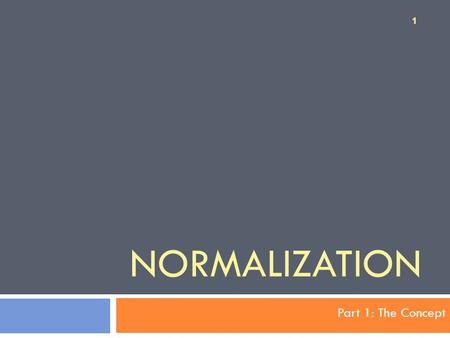 Normalization Part 1: The Concept.