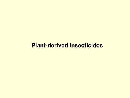 Plant-derived Insecticides. David S. Seigler Department of Plant Biology University of Illinois Urbana, Illinois 61801 USA