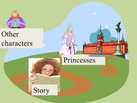 Princesses Story Other characters. Princess and the Pea Adapted from The Orchard Book of Fairy Tales By Year 3/4A Turn page.