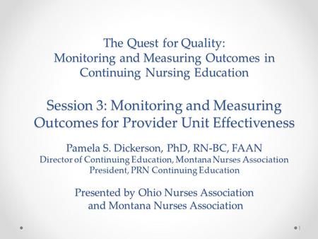 The Quest for Quality: Monitoring and Measuring Outcomes in Continuing Nursing Education Session 3: Monitoring and Measuring Outcomes for Provider Unit.