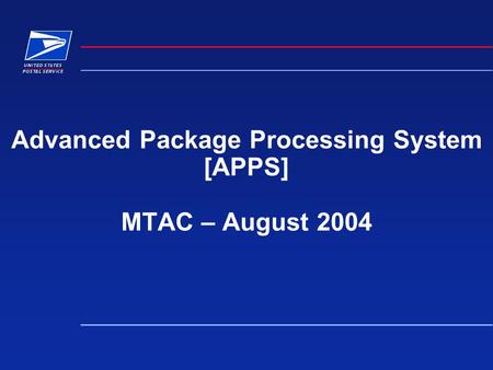 Advanced Package Processing System [APPS] MTAC – August 2004.