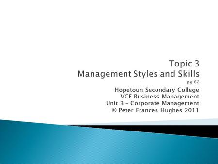 Hopetoun Secondary College VCE Business Management Unit 3 – Corporate Management © Peter Frances Hughes 2011.