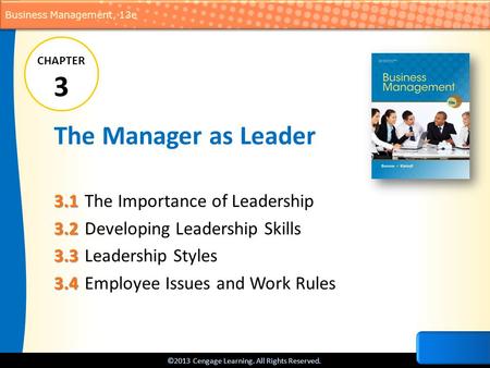 ©2013 Cengage Learning. All Rights Reserved. Business Management, 13e The Manager as Leader 3.1 3.1 The Importance of Leadership 3.2 3.2 Developing Leadership.