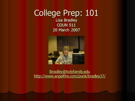 College Prep: 101 Lisa Bradley COUN 511 20 March 2007