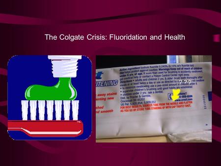 ? ? ? The Colgate Crisis: Fluoridation and Health.