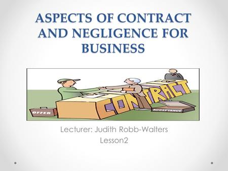 ASPECTS OF CONTRACT AND NEGLIGENCE FOR BUSINESS