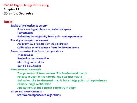 55:148 Digital Image Processing Chapter 11 3D Vision, Geometry Topics: Basics of projective geometry Points and hyperplanes in projective space Homography.