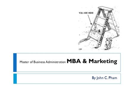 Master of Business Administration MBA & Marketing By John C. Pham.
