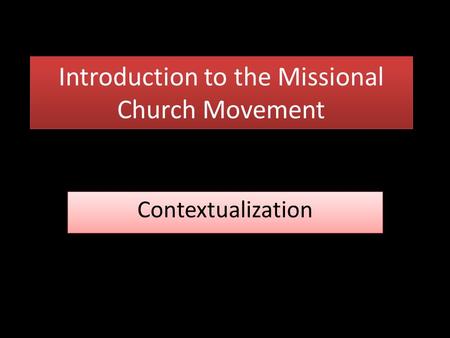 Introduction to the Missional Church Movement Contextualization.