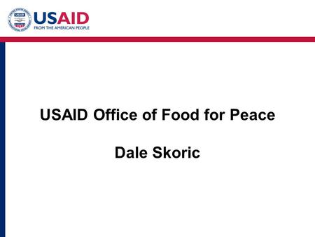 USAID Office of Food for Peace Dale Skoric. Trends? In 2008, an additional 115 million people joined the ranks of the hungry. Over 1 billion people worldwide.