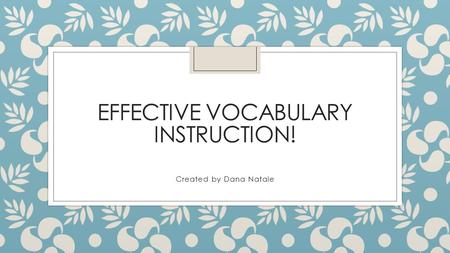 EFFECTIVE VOCABULARY INSTRUCTION! Created by Dana Natale.