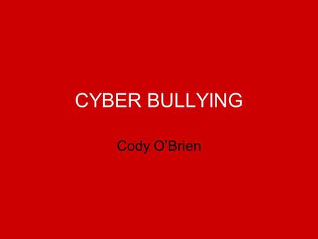 CYBER BULLYING Cody O’Brien. Goals for Today’s Presentation Introduce Cyber bulling Identify forms of cyber bulling Steps to prevent it What to do if.