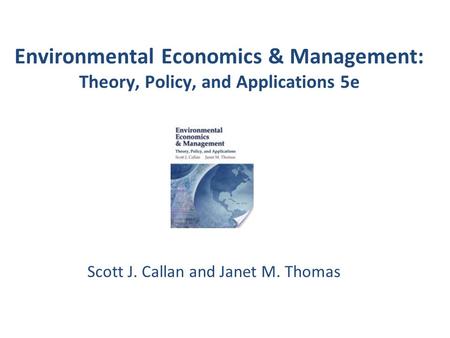 Environmental Economics & Management: Theory, Policy, and Applications 5e Scott J. Callan and Janet M. Thomas.