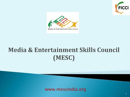 Www.mescindia.org 1. 2  Media and Entertainment Skills Council incubated by FICCI  The Council is chaired by Dr. Kamal Haasan  Mandate to create a.