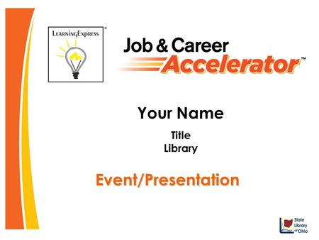 Event/Presentation Your Name Title Library. What is Job & Career Accelerator? A powerful online career guidance tool to aid in job searches, career exploration.