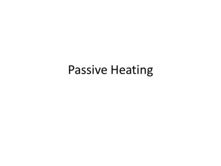 Passive Heating. Uses the energy from the sun to keep occupants comfortable without the use of mechanical systems.