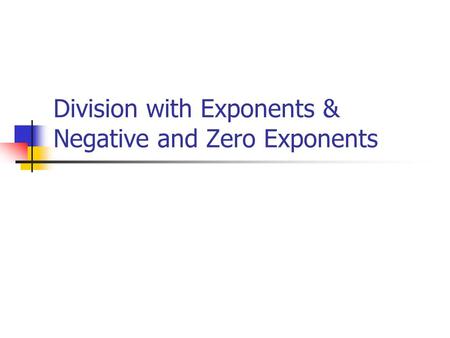 Division with Exponents & Negative and Zero Exponents.