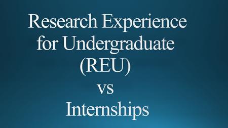 Research Experiences for Undergrads (REU) Funded by National Science Foundation (NSF) Only available to citizens/permanent residents of USA Cutting edge.