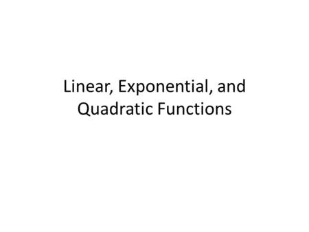 Linear, Exponential, and Quadratic Functions. Write an equation for the following sequences.