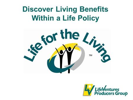 Discover Living Benefits Within a Life Policy. 2 Market Overview US population is under-insured –Decline in agent population means fewer are afforded.