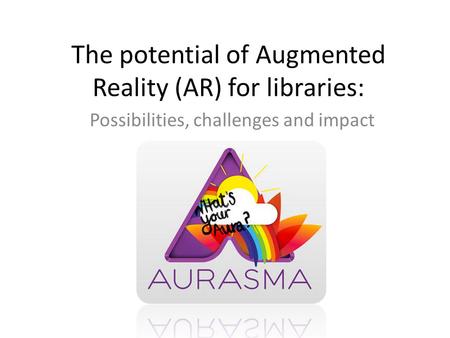 The potential of Augmented Reality (AR) for libraries: Possibilities, challenges and impact.